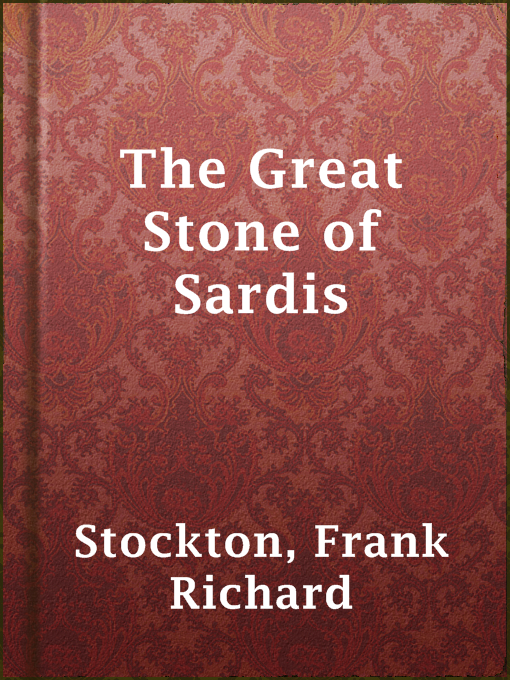 Title details for The Great Stone of Sardis by Frank Richard Stockton - Wait list